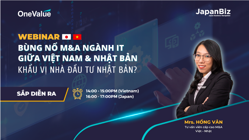 Hội thảo trực tuyến: “Bùng nổ" M&A ngành IT giữa Việt Nam & Nhật Bản - Khẩu vị nhà đầu tư Nhật Bản