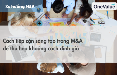 Cách tiếp cận sáng tạo trong M&A để thu hẹp khoảng cách định giá