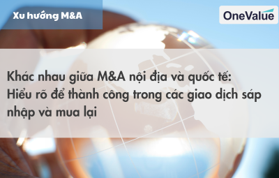 Khác nhau giữa M&A nội địa và quốc tế: Hiểu rõ để thành công
