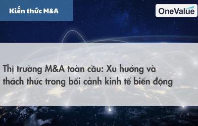 Thị trường M&A toàn cầu: Xu hướng và thách thức trong bối cảnh kinh tế biến động