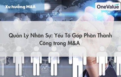 Quản lý nhân sự: Yếu tố góp phần thành công trong M&A