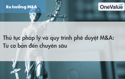 Thủ tục pháp lý và quy trình phê duyệt M&A: Từ cơ bản đến chuyên sâu