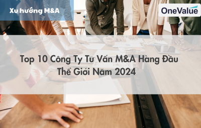 Top 10 công ty tư vấn M&A hàng đầu thế giới năm 2024