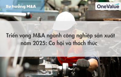 Triển vọng M&A ngành công nghiệp sản xuất năm 2025: Cơ hội và thách thức