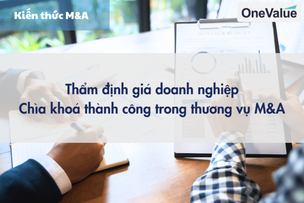 Thẩm định giá doanh nghiệp – chìa khoá thành công trong thương vụ M&A