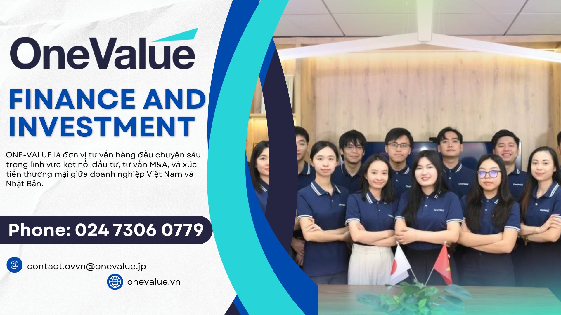ONE-VALUE Việt Nam với đội ngũ chuyên gia hàng đầu và mạng lưới rộng khắp tại cả Hà Nội, TP. Hồ Chí Minh và Tokyo, cam kết đồng hành cùng doanh nghiệp Việt xuyên suốt hành trình
