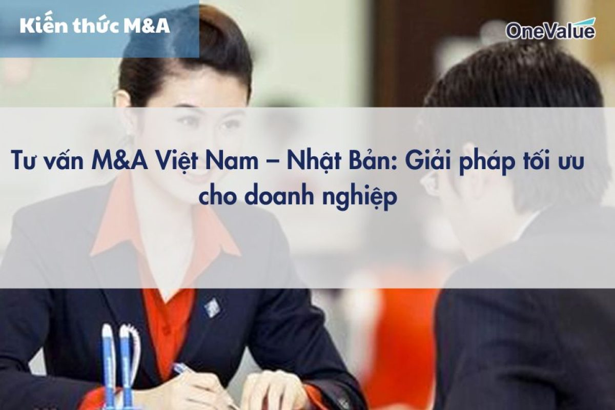 Tư vấn M&A Việt Nam – Nhật Bản: Giải pháp tối ưu cho doanh nghiệp