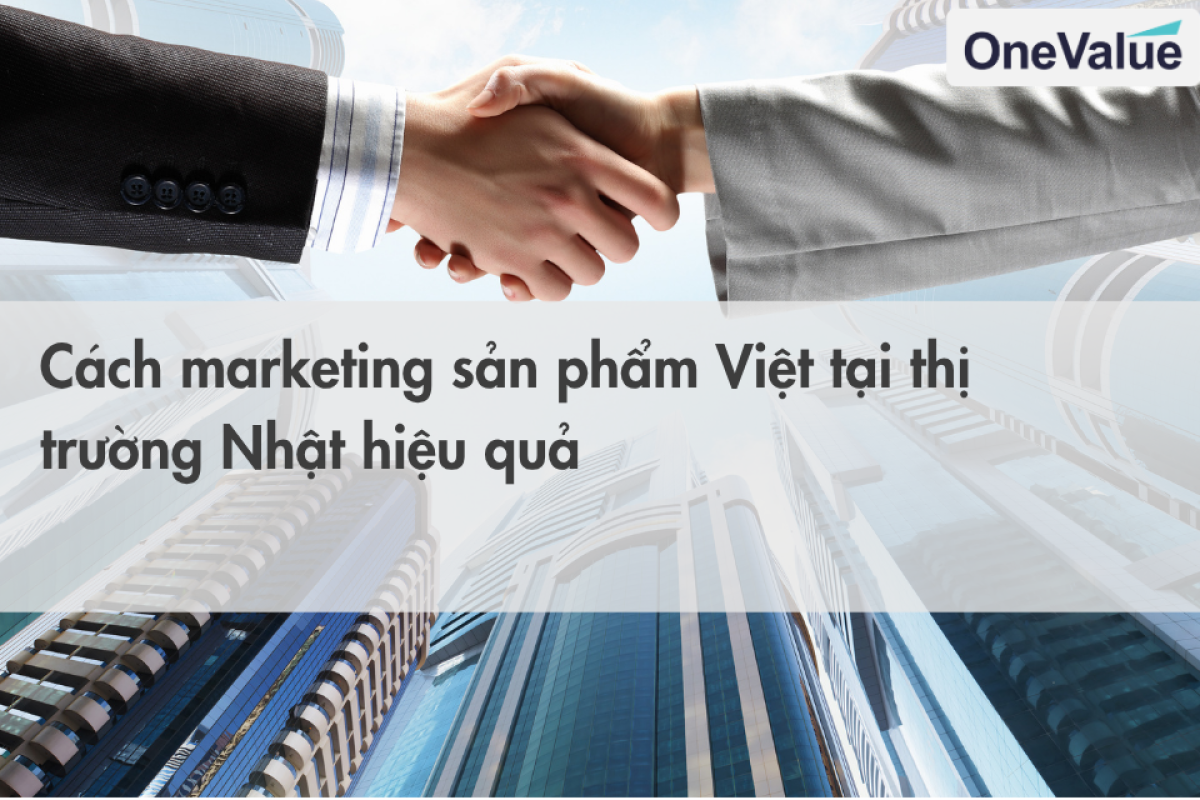 Cách marketing sản phẩm Việt tại thị trường Nhật hiệu quả