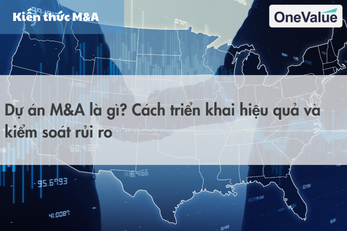 Dự án M&A là gì Cách triển khai hiệu quả và kiểm soát rủi ro