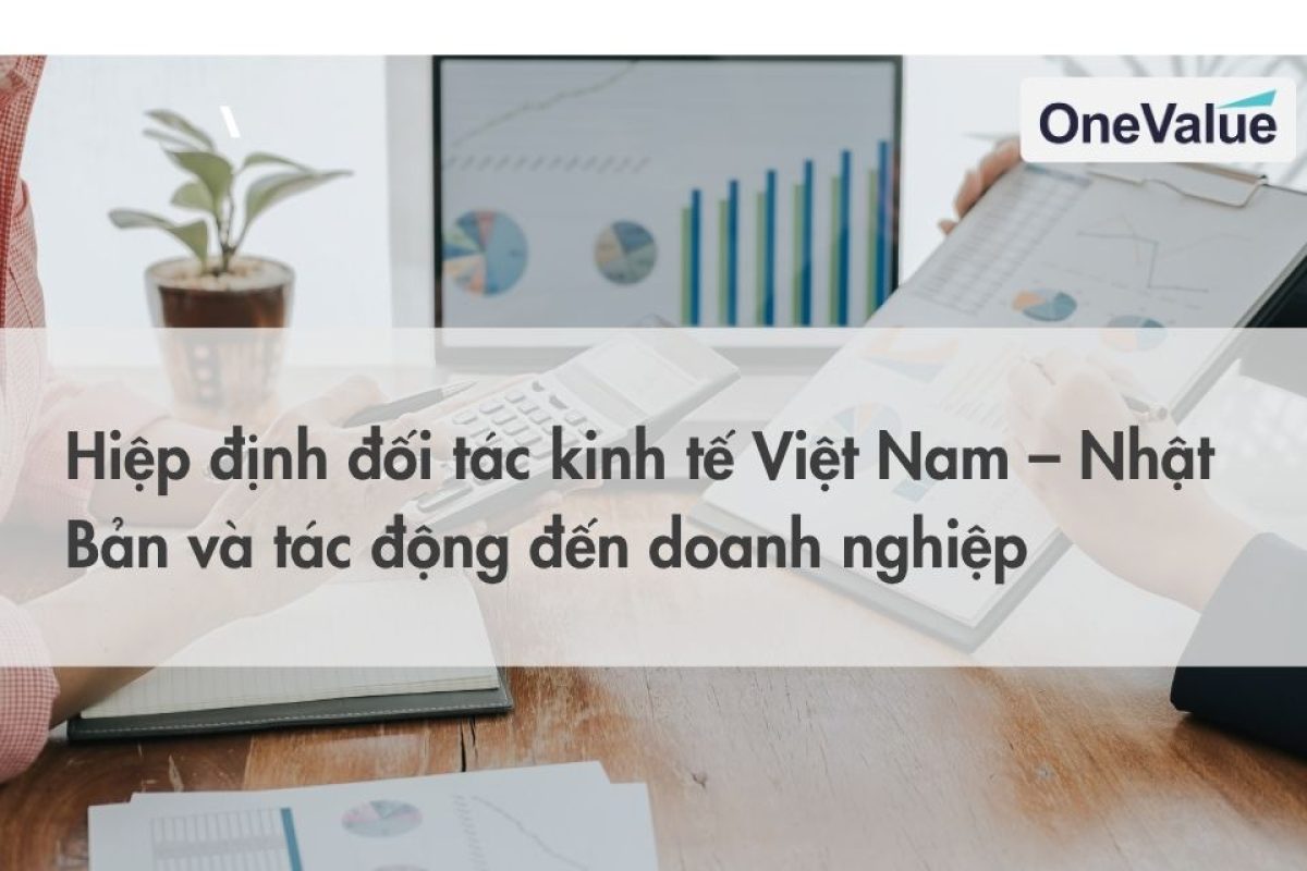 Hiệp định Đối tác Kinh tế Việt Nam – Nhật Bản và tác động đến doanh nghiệp