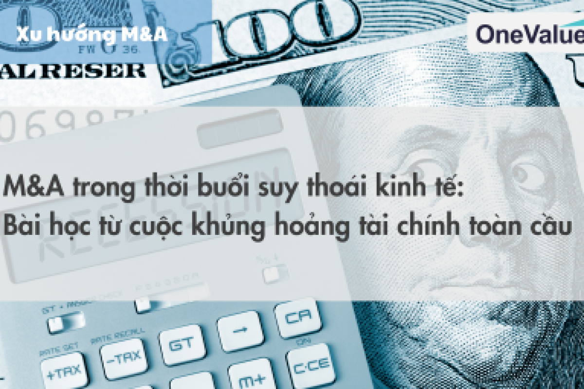 M&A trong thời buổi suy thoái kinh tế: Bài học từ cuộc khủng hoảng tài chính toàn cầu