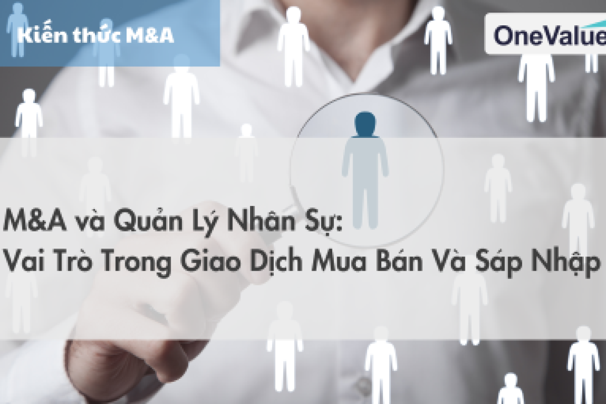 M&A và quản lý nhân sự: Vai trò trong giao dịch mua bán và sáp nhập