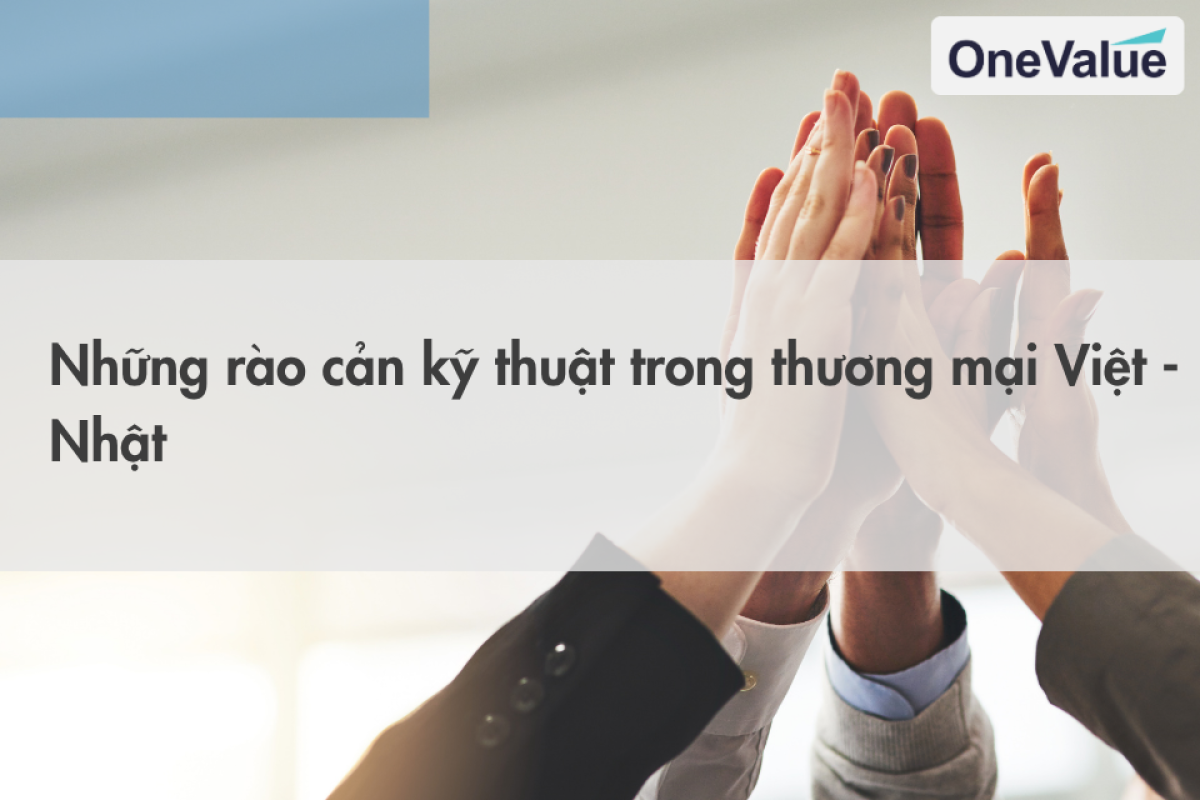 Những rào cản kỹ thuật trong thương mại Việt - Nhật