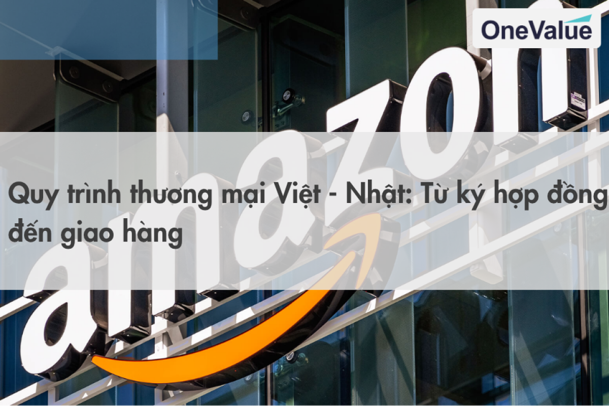 Quy trình thương mại Việt - Nhật Từ ký hợp đồng đến giao hàng