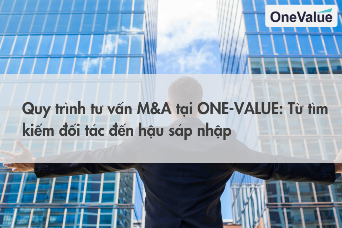 Quy trình tư vấn M&A tại ONE-VALUE Từ tìm kiếm đối tác đến hậu sáp nhập