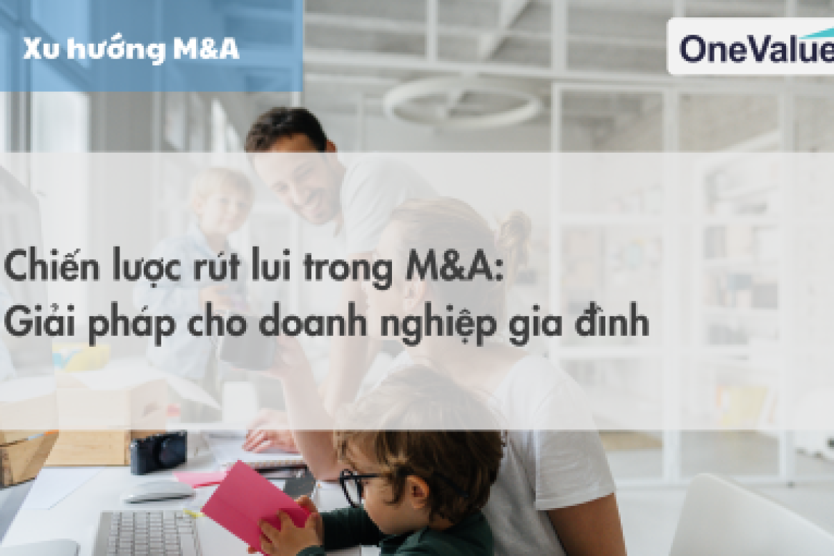 Chiến lược rút lui trong M&A: Giải pháp cho doanh nghiệp gia đình