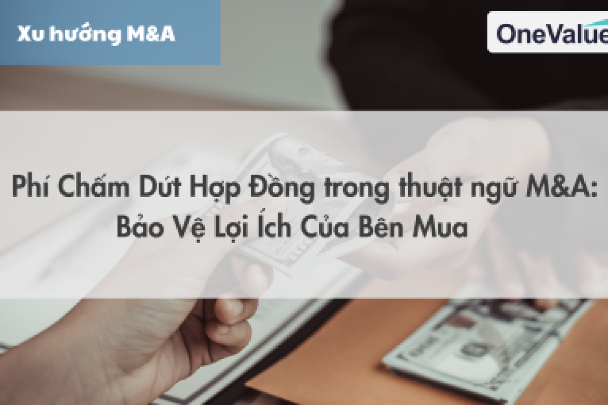 Phí chấm dứt hợp đồng trong M&A: Bảo vệ lợi ích của bên mua