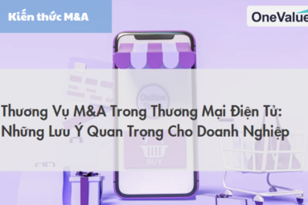 Thương vụ M&A trong thương mại điện tử: Những lưu ý quan trọng cho doanh nghiệp