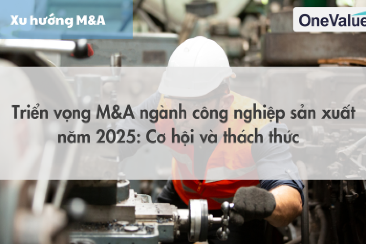 Triển vọng M&A ngành công nghiệp sản xuất năm 2025: Cơ hội và thách thức