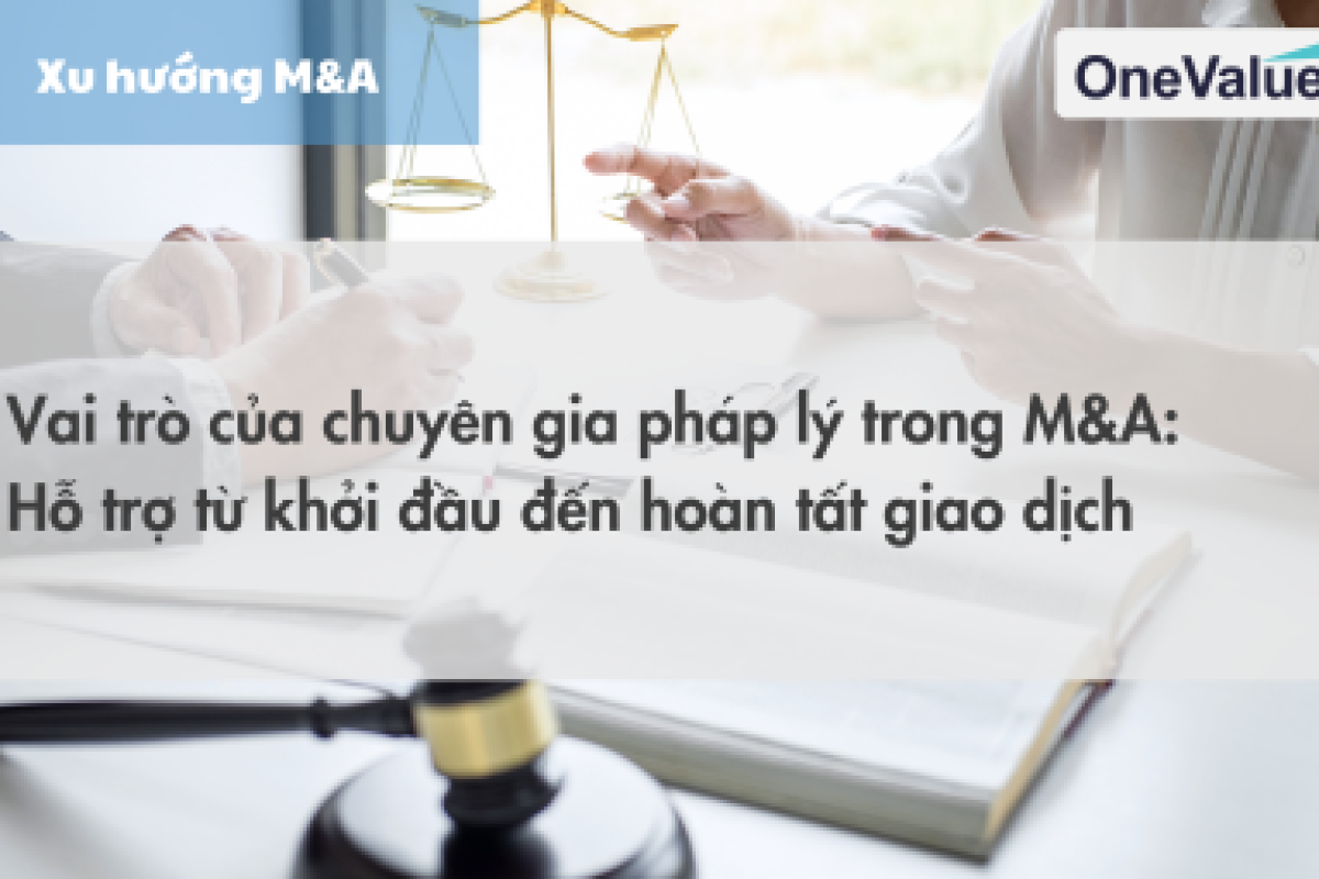 Vai trò của chuyên gia pháp lý trong M&A: Hỗ trợ từ khởi đầu đến hoàn tất giao dịch